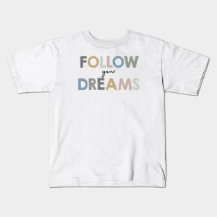 Follow your dreams Kids T-Shirt